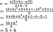 v=\frac{x(2+h)-x(2)}{2+h-2} \\ = \frac{(2+h)^2+2+h+1-(2^2+2+1)}{h} \\ = \frac{4+4h+h^2+2+1-4-2-1}{h} \\ = \frac{5h+h^2}{h} \\ = 5+h